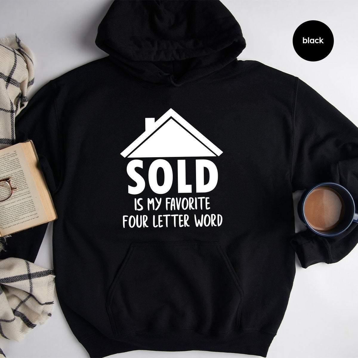 Real Estate Hoodie, Funny Real Estate Hoodie, Real Estate Gift, Sold Is My Favorite 4 Letter Word, Investor Shirt, Home Shirt - Fastdeliverytees.com