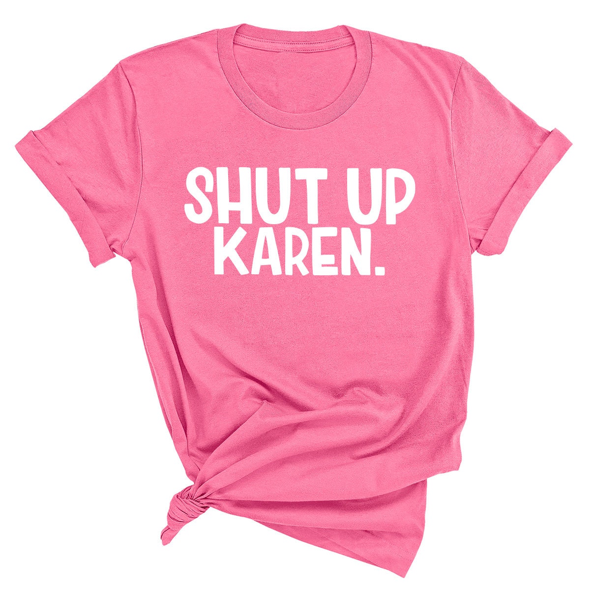 Sarcastic Quote Shirt, Shut Up Karen Shirt, Funny Shirt, Memes Tee, Calm Down Karen, Humor Shirt, Protest Shirt, Gift For Friend - Fastdeliverytees.com