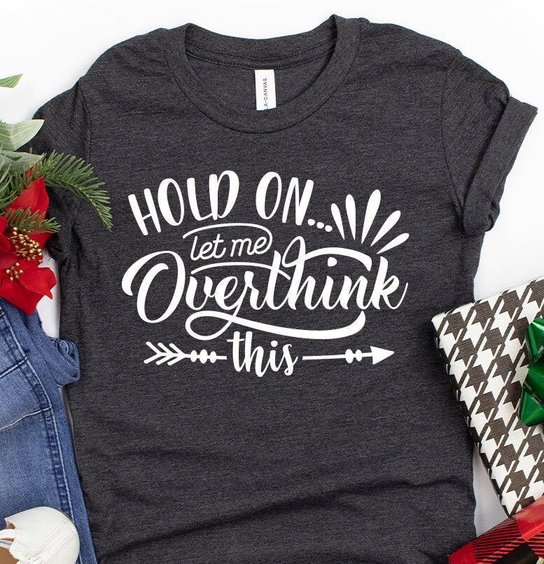 Funny Saying T Shirt, Hold On Let Me Overthink This Shirt, Sarcastic Shirt, Funny Shirt, Offensive Shirt, Funny Mom Shirt, Moms Life  Shirt - Fastdeliverytees.com