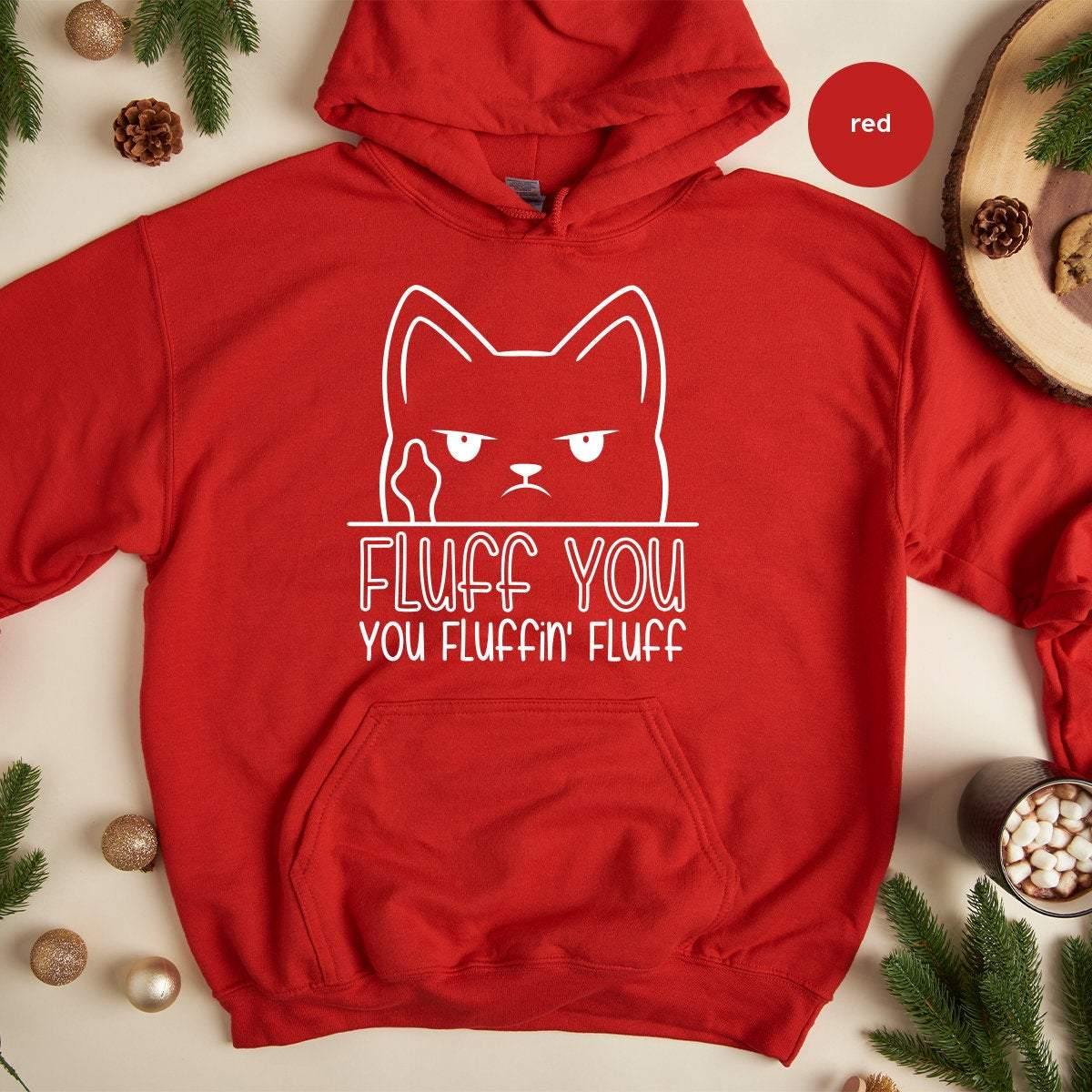 Funny Women Hoodies, Funny Cat Hoodie, Funny Saying Hoodie, Funny Sarcastic Hoodies, Humorous Hoodie, Fluff You You Fluffin Fluff Hoodies - Fastdeliverytees.com