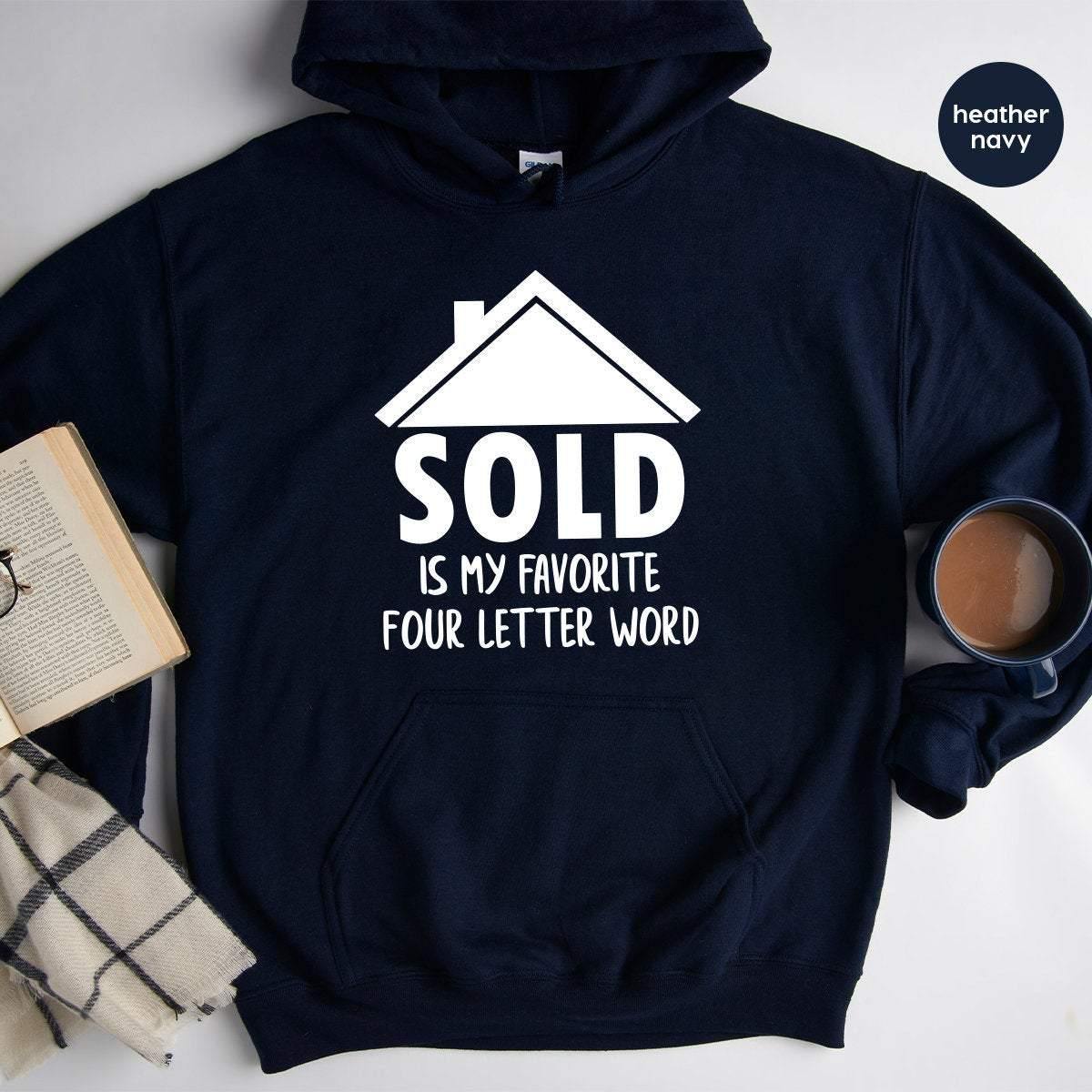 Real Estate Hoodie, Funny Real Estate Hoodie, Real Estate Gift, Sold Is My Favorite 4 Letter Word, Investor Shirt, Home Shirt - Fastdeliverytees.com