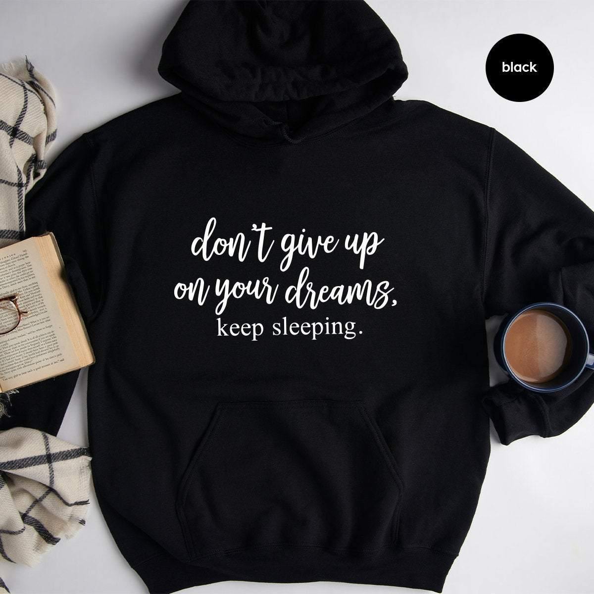 Sarcastic Hoodie, Humor Hoodie, Sleepy Hoddie, Funny Lazy Hoodie, Don't Give Up On Your Dreams Keep Sleeping, Sarcasm Hoodie - Fastdeliverytees.com