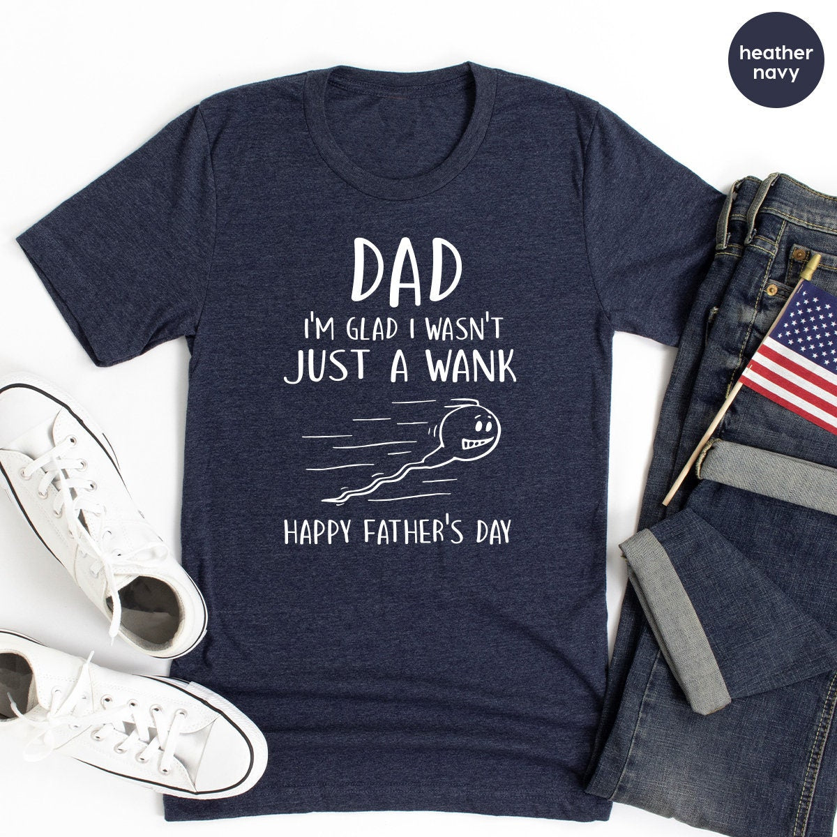 Funny Fathers Day Shirt, Dad I'm Glad Shirt, I Wasn't Just A Wank Happy Father's Day Shirt, First Father Day Tee, New Dad Tee, Father Gift - Fastdeliverytees.com