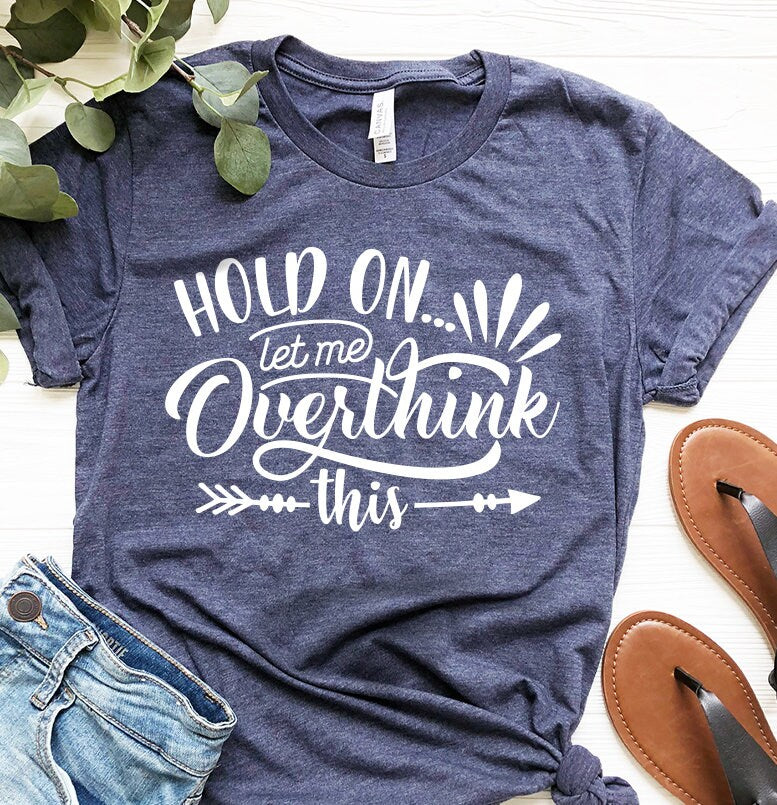 Funny Saying T Shirt, Hold On Let Me Overthink This Shirt, Sarcastic Shirt, Funny Shirt, Offensive Shirt, Funny Mom Shirt, Moms Life  Shirt - Fastdeliverytees.com