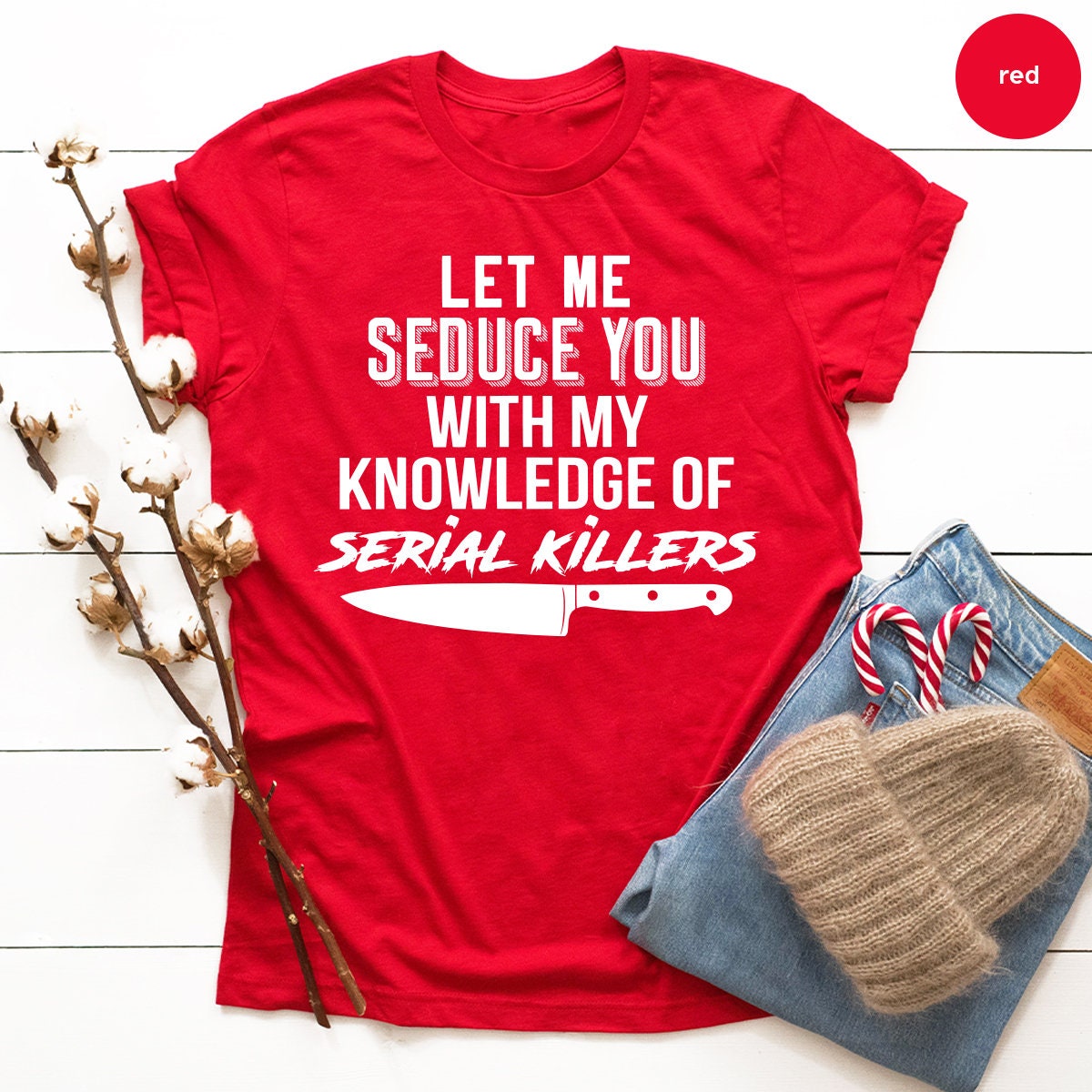 Serial Killer Shirt, Murder T Shirt, Horror TShirt, Crime Lover Gift, Crime Shirts, Let Me Seduce You With my Knowledge Of Serial Killers - Fastdeliverytees.com