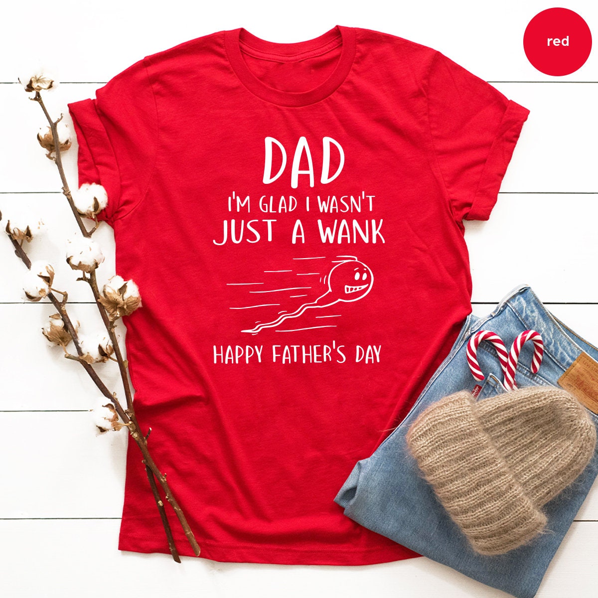 Funny Fathers Day Shirt, Dad I'm Glad Shirt, I Wasn't Just A Wank Happy Father's Day Shirt, First Father Day Tee, New Dad Tee, Father Gift - Fastdeliverytees.com