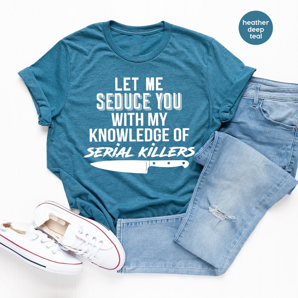 Serial Killer Shirt, Murder T Shirt, Horror TShirt, Crime Lover Gift, Crime Shirts, Let Me Seduce You With my Knowledge Of Serial Killers - Fastdeliverytees.com