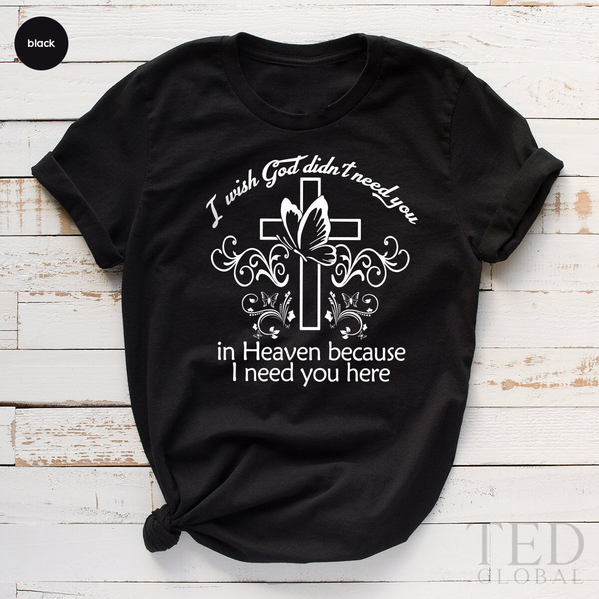 Memorial Shirt, Loving Memory Shirt, Memorable T-Shirt, Remembrance Cross TShirt, Bereavement Gift, I Wish God Didn't Need You In Heaven - Fastdeliverytees.com