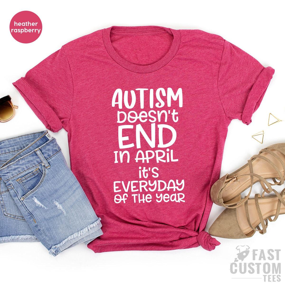 Autism Mom Shirt, Autism Awareness Tee, Autism Aware Shirt, Autism Doesn't End In April, Autism Gift, Autism Support Shirt, Autism Dad Shirt - Fastdeliverytees.com
