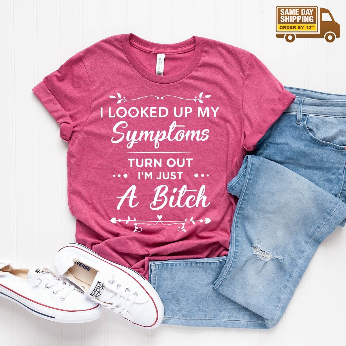 Funny Women Shirt, I Am Just A Bitch Shirt, Bad Bitch Shirt, Bad Girls Shirt, Gift For Women, Sarcastic Shirt,Looked Up My Symptoms Shirt - Fastdeliverytees.com