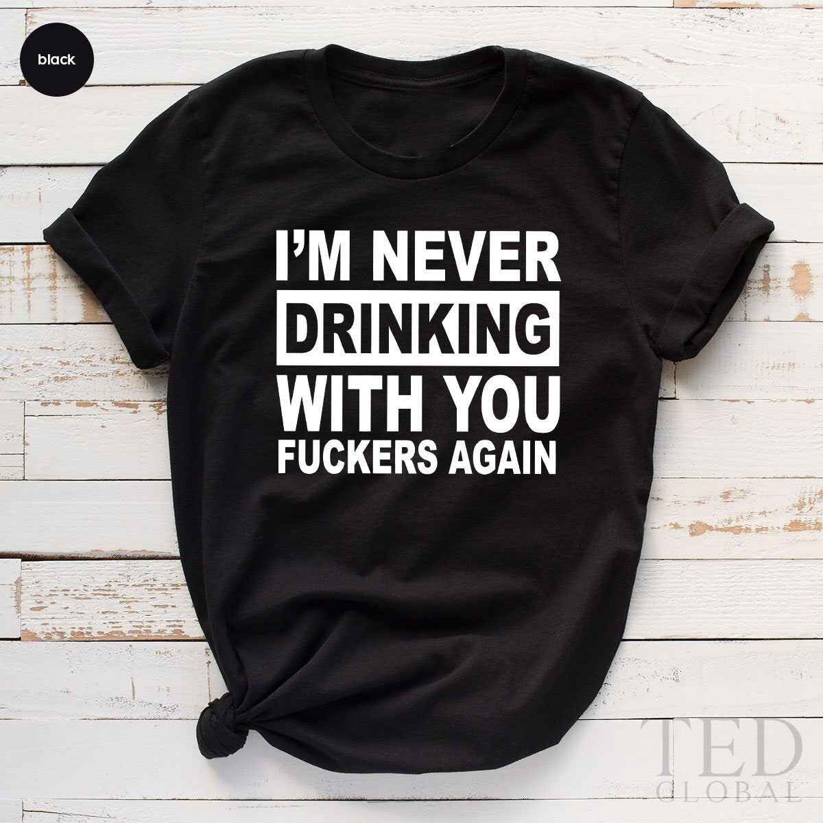 Funny Drinking TShirt, Drinker T Shirt, Drinking Buddies Gift, Drunk Humor Shirt, Best Friends, Never Drinking With You Fucker, Humorous Tee - Fastdeliverytees.com