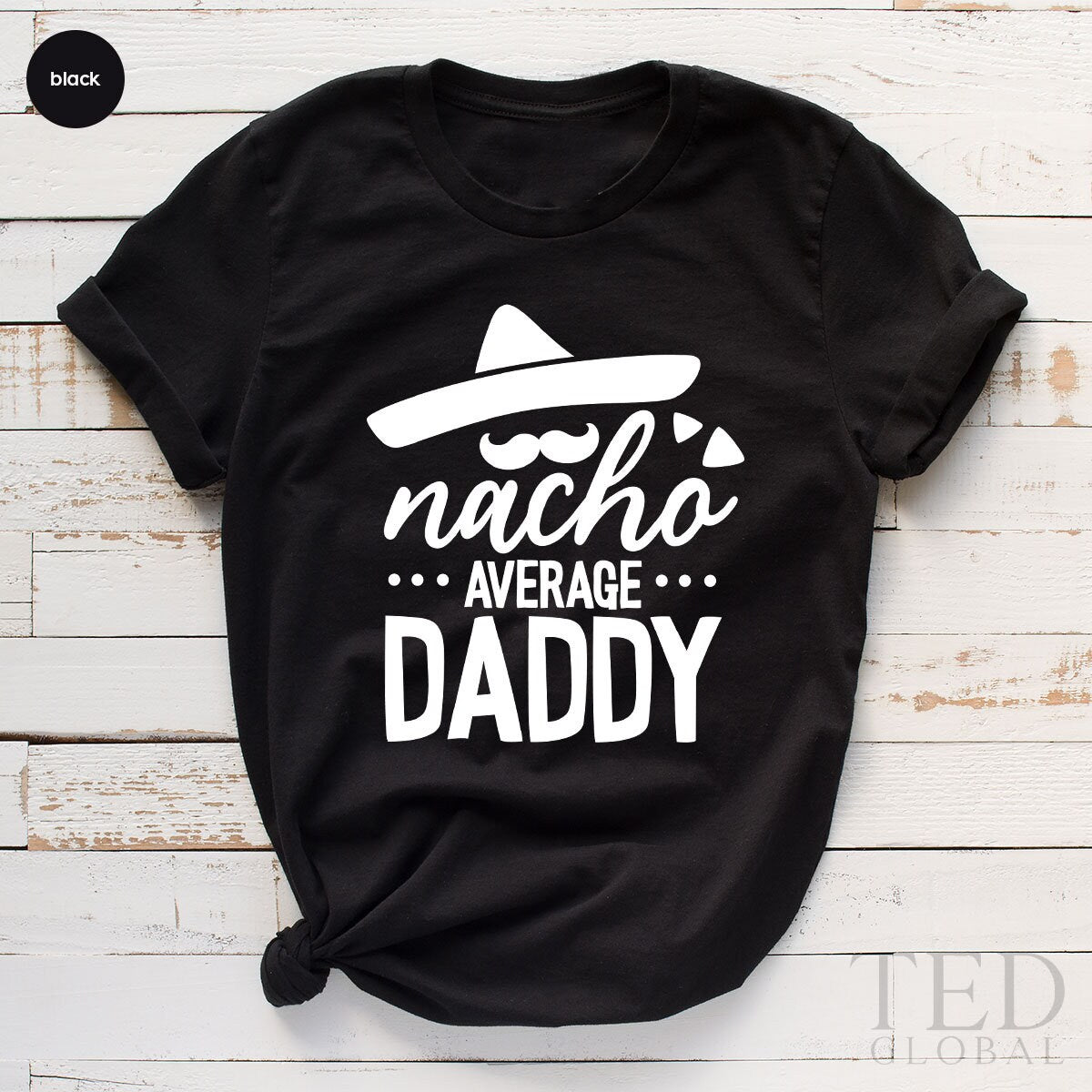 Funny Dad TShirt, Fathers Day Shirt, Nacho Dad Shirt, Fatherhood T Shirt, Dad Birthday Gift, Nacho Average Daddy Tee, Mexican Dad T-Shirt, - Fastdeliverytees.com