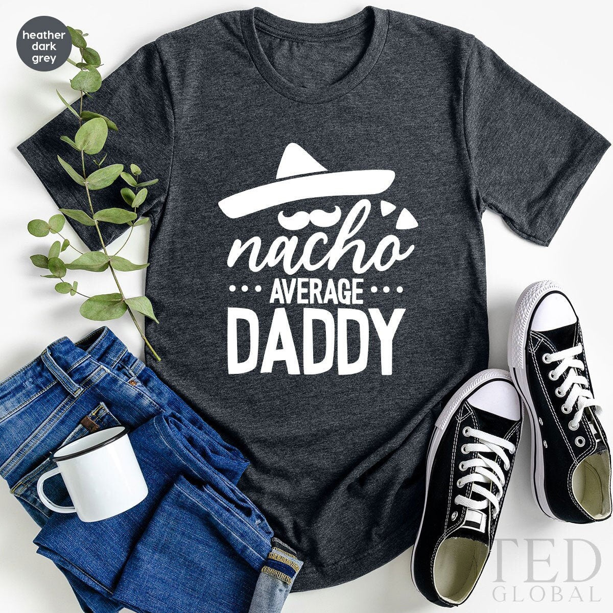 Funny Dad TShirt, Fathers Day Shirt, Nacho Dad Shirt, Fatherhood T Shirt, Dad Birthday Gift, Nacho Average Daddy Tee, Mexican Dad T-Shirt, - Fastdeliverytees.com