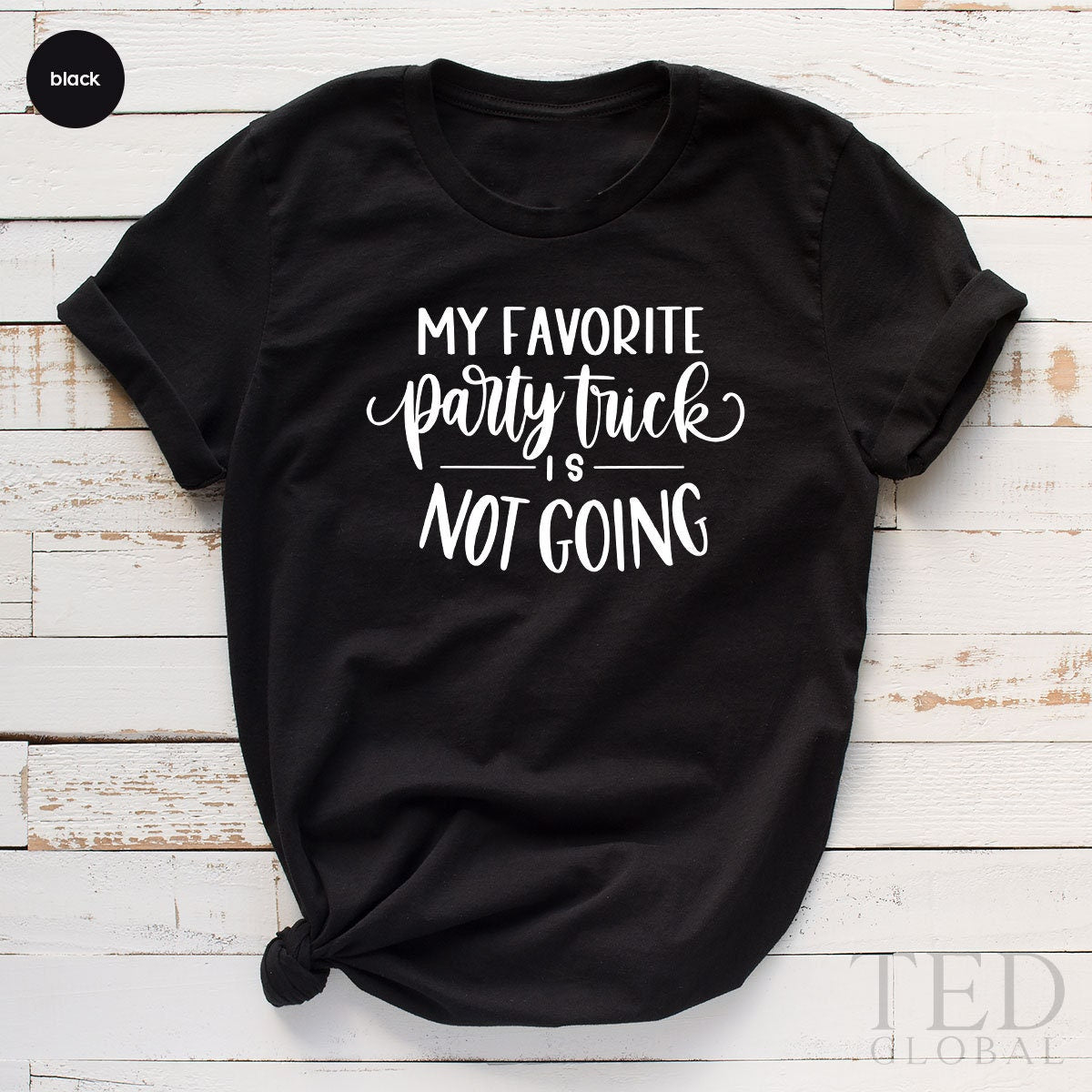 Funny Party Shirts, Sarcastic TShirt, Slogan T Shirt, Attitude Shirt, Party Humor Tee, My Favorite Party Trick Is Not Going Shirt - Fastdeliverytees.com
