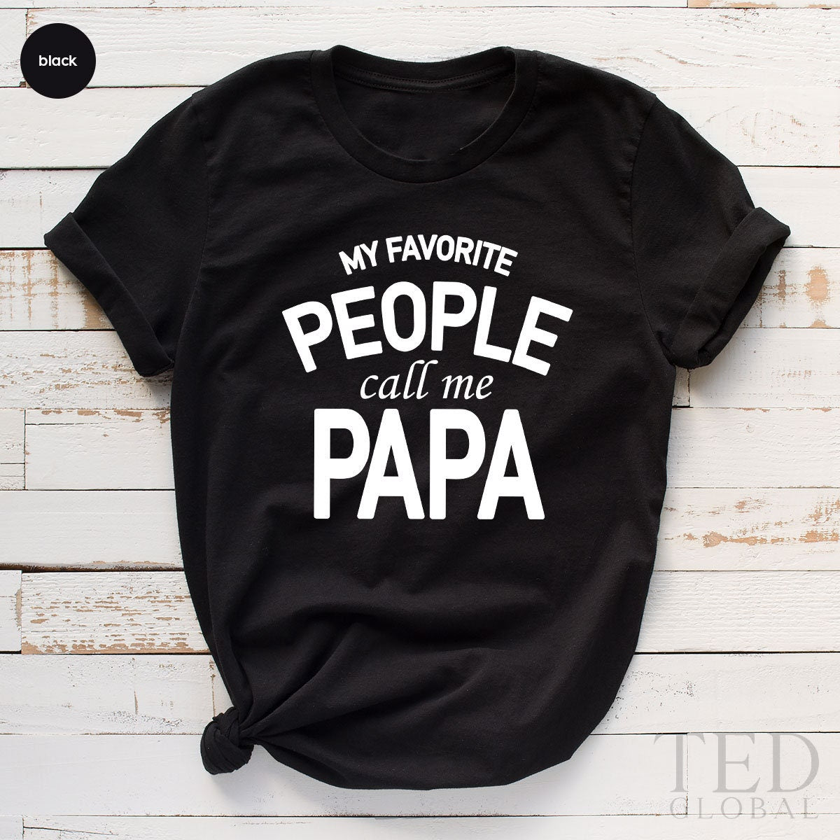 Fathers Day Tee, Papa Shirt, Gift For Dad, Grandpa Shirt, Daddy T Shirt, Best Dad Shirt, My Favorite People Call Me Papa, Fathers Day Gifts - Fastdeliverytees.com
