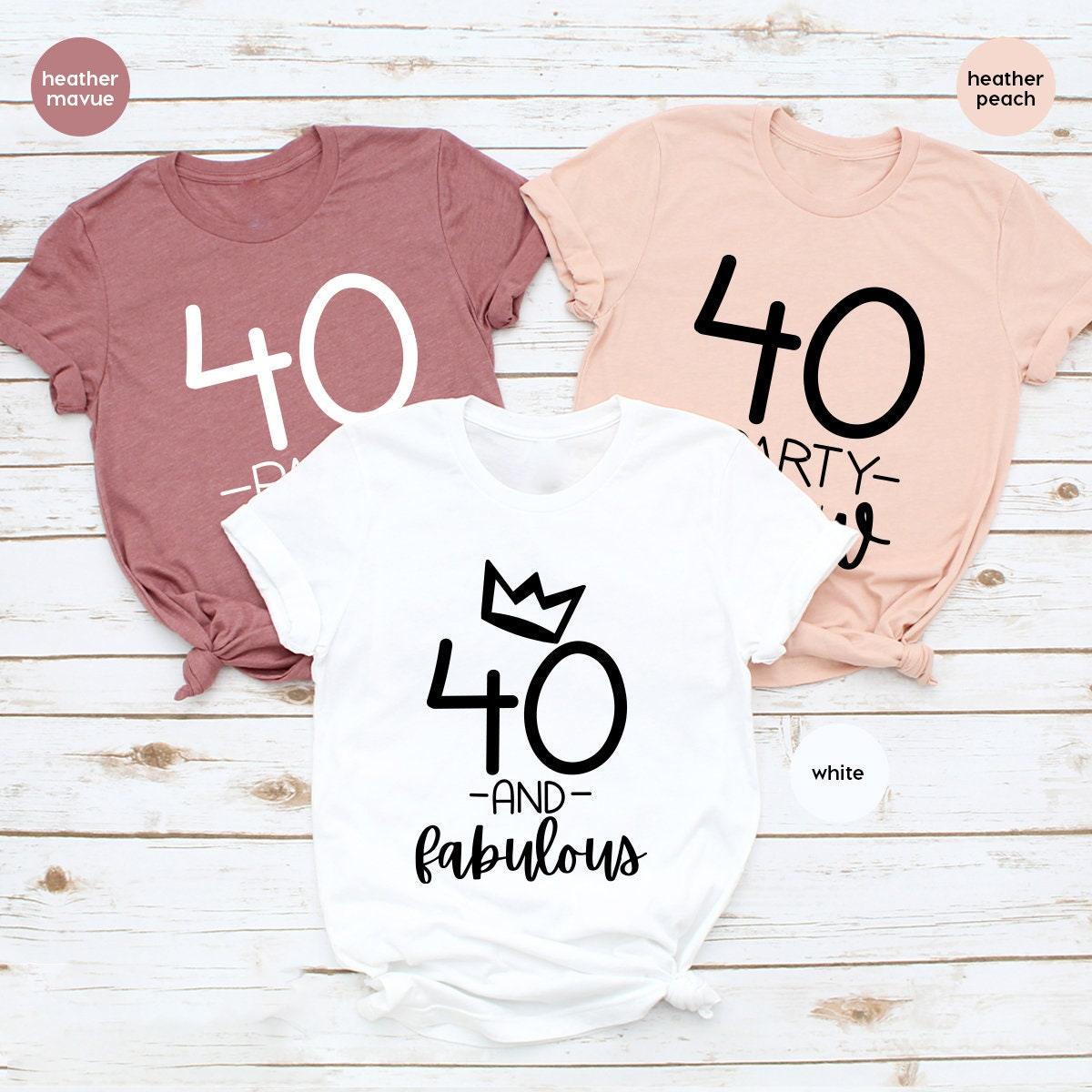 40th Birthday TShirt, 40th Birthday Gift, 40 Party Crew, 40 and Fabolous, Hello Forty TShirt, Forty Crew Shirt, Forty Years Old Gift - Fastdeliverytees.com