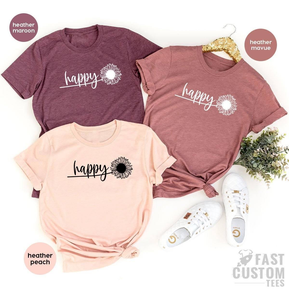 Happy Shirt, Happy Flower Shirt, Positive Shirt, Mother's Day Gift, İnspirational Shirt, Motivational Shirt, Happy Floral Shirt, - Fastdeliverytees.com