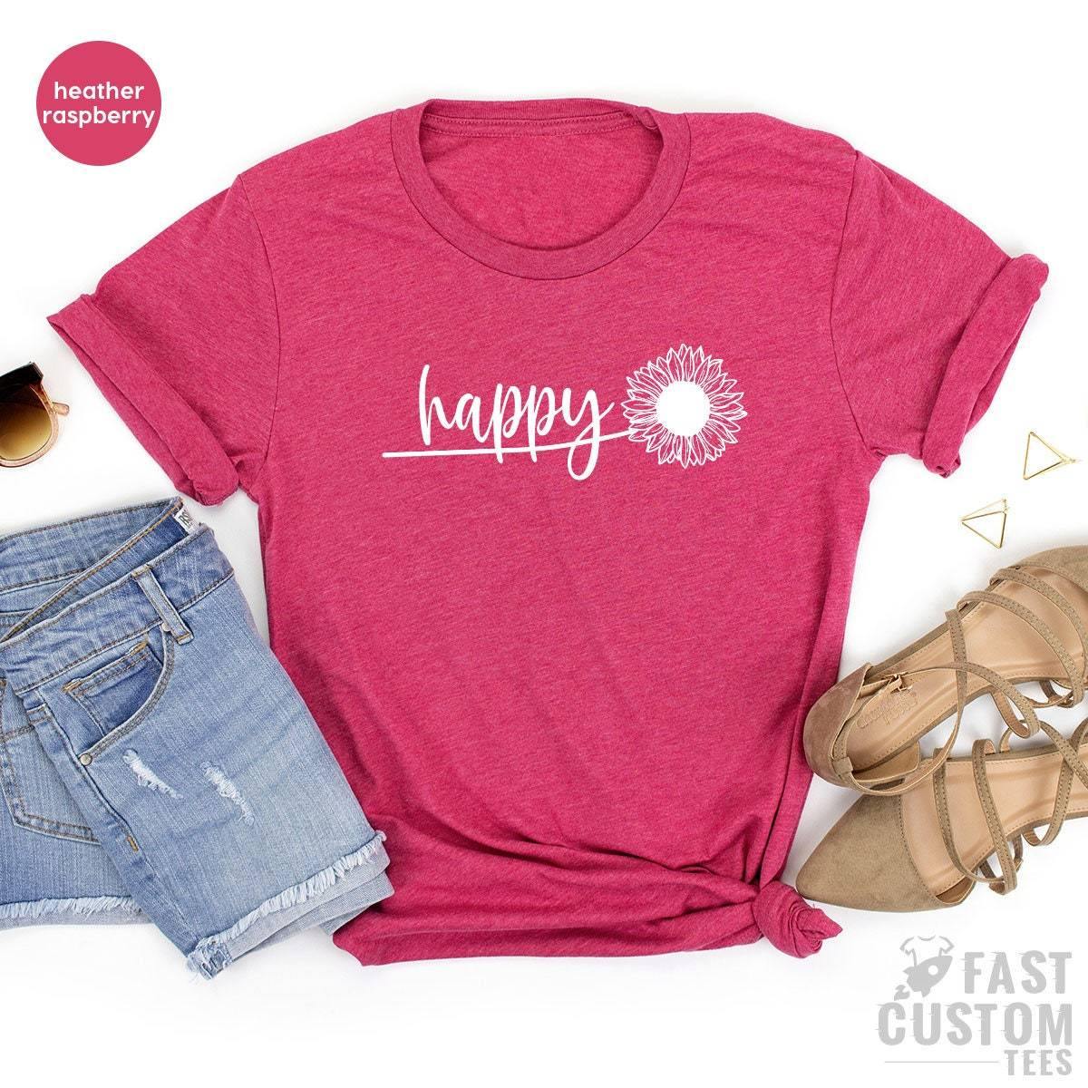 Happy Shirt, Happy Flower Shirt, Positive Shirt, Mother's Day Gift, İnspirational Shirt, Motivational Shirt, Happy Floral Shirt, - Fastdeliverytees.com