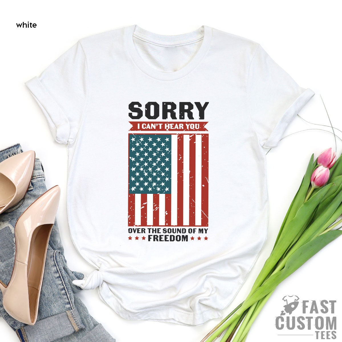 Patriotic Shirt, Sorry I Can't Hear You Over The Sound Of My Freedom, Independence T-Shirt, American Flag Shirt, USA Shirt, Patriot Shirt - Fastdeliverytees.com