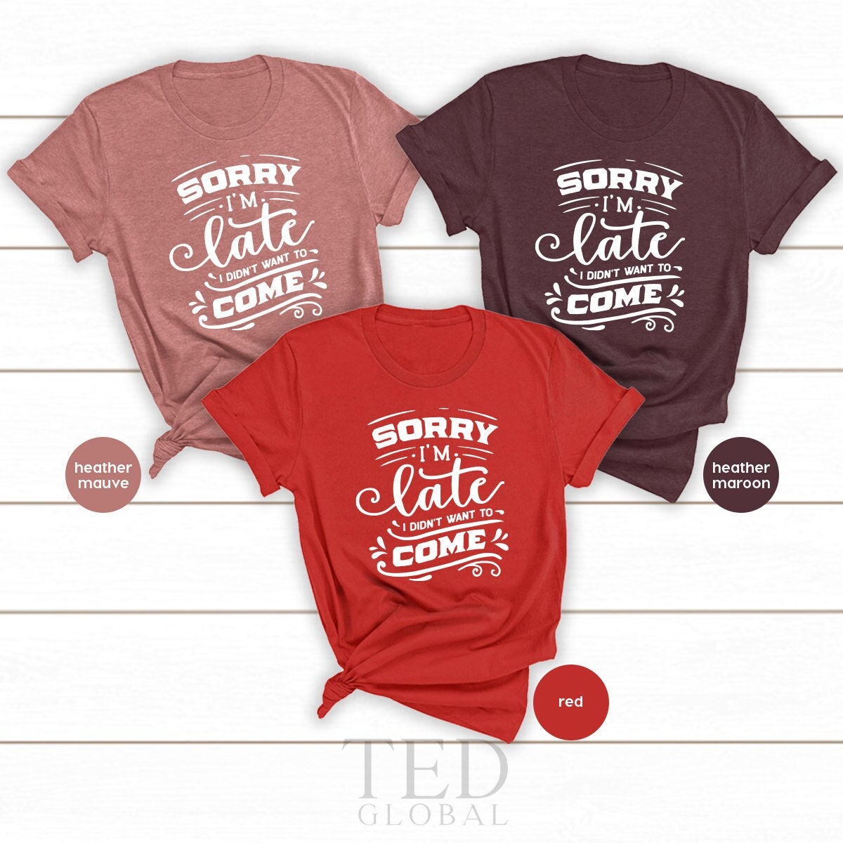 Sorry I'm Late I Didn't Want to Come TShirt, Sorry Not Sorry, Funny Shirt, Cute Sassy Gift, Introvert Shirt, Sarcastic Shirt, Birthday Shirt - Fastdeliverytees.com