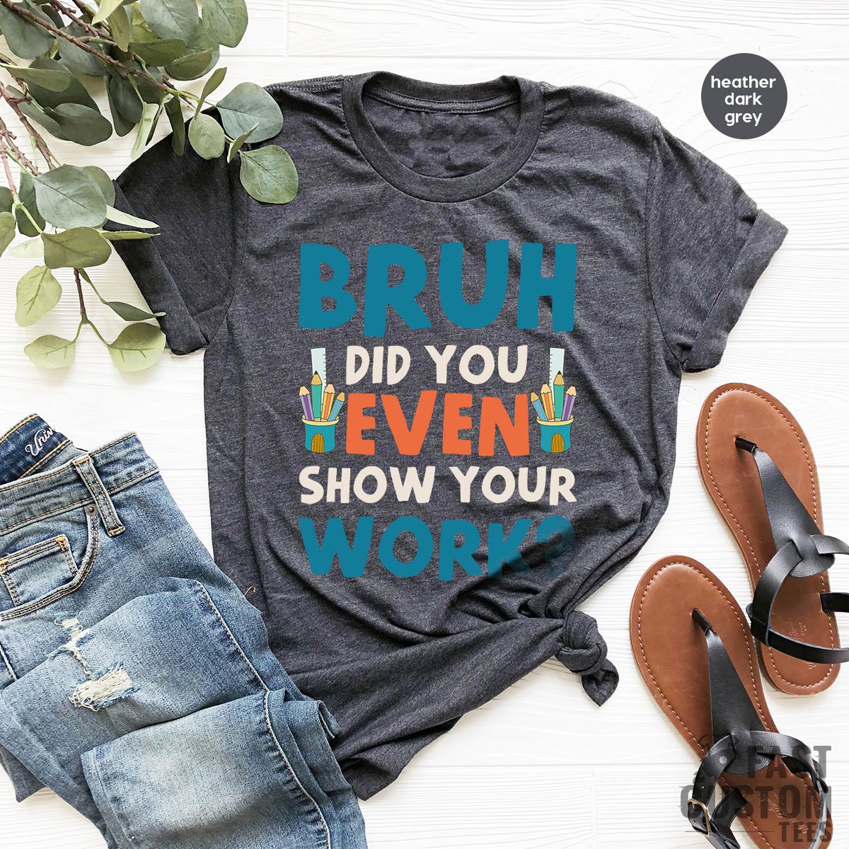 Funny Math Teacher Shirt, Bruh Did You Even Show Your Work Shirt, Teacher Shirt, Teacher Appreciation, Cute Teacher Shirt, New Teacher Shirt - Fastdeliverytees.com