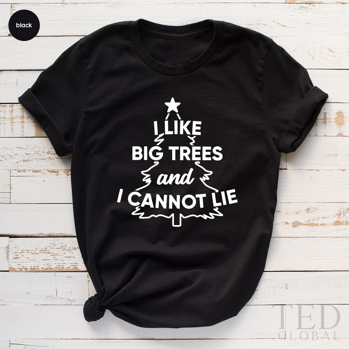 Christmas T-Shirt, I Like Big Trees And I Cannot Lie T Shirt, Family Christmas Shirts, Happy Winter Shirt, Xmas TShirt, Gift For Christmas - Fastdeliverytees.com