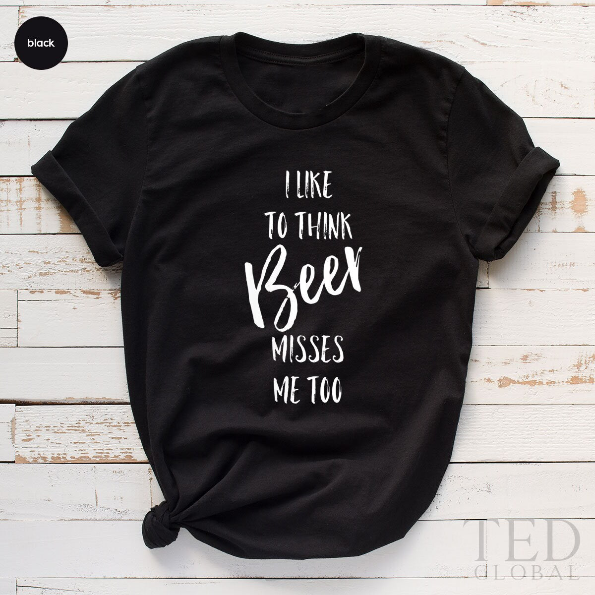 Drinker T-Shirt, I Like To Think Beer Misses Me Too T Shirt, Alcoholic Tee, Beer Lover Shirts, Drinking Party Shirt, Gift For Drinker - Fastdeliverytees.com