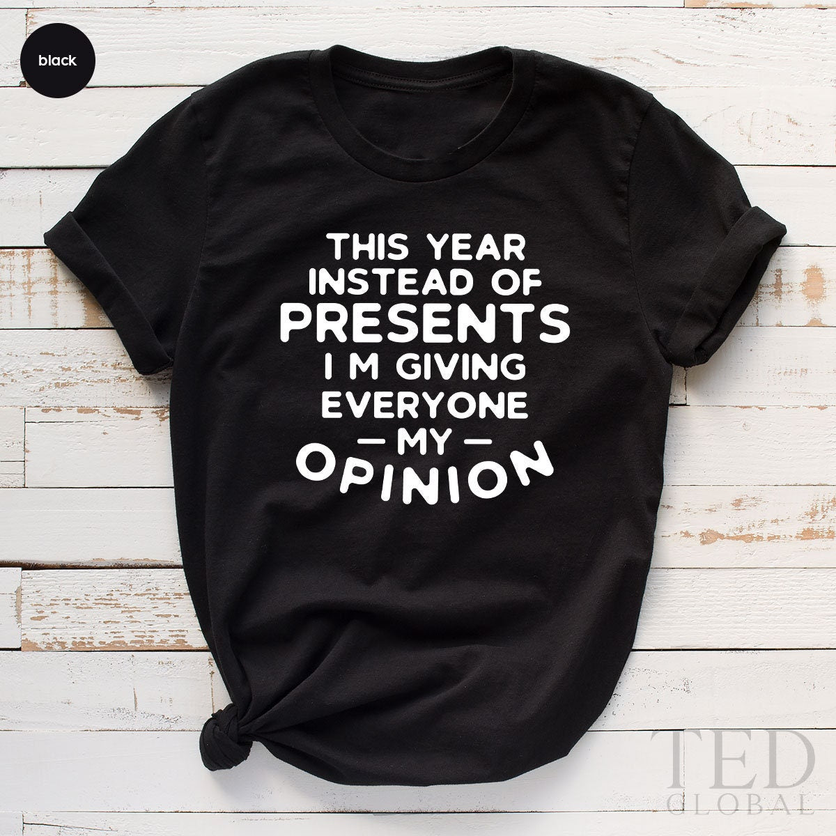 Cute Christmas Saying T-Shirt, This Year İnstead Of Presents Im Giving Everyone My Opinion Shirts, Sarcasm Xmas Shirts, Gift For Christmas - Fastdeliverytees.com